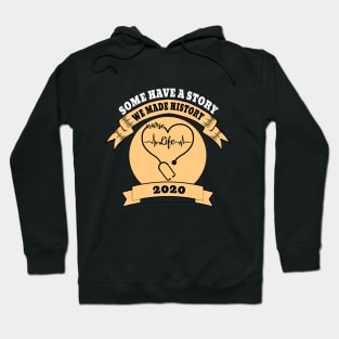 Some Have A Story We Made History Nurselife 2020 Hoodie